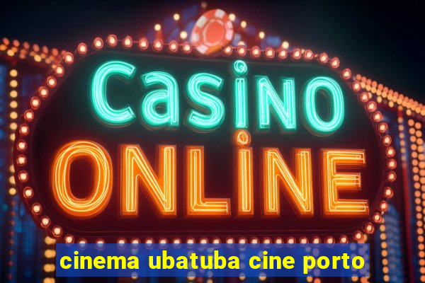 cinema ubatuba cine porto